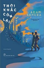 Thời khắc còn lại = They both die at the end / Adam Silvera ; Serena Dang dịch.