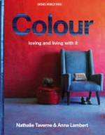 Colour : living with and loving It / [text, Anna Lambert ; compilation, Nathalie Taverne].