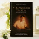 Shrimad Rajchandraji's Atmasiddhi shastra : six spiritual truths of the soul / Rayacandabhai Ravajibhai Maheta ; concise and complete commentary by Pujya Gurudevshri Rakeshji.