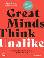 Great minds think unalike : the benefits of ADHD, autism, dyslexia and OCD / Peter Ampe, Emily Rammant ; translation, Sue Anderson.
