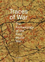 Traces of war : the archaeology of the First World War / editor, Birger Stichelbaut.