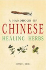 A handbook of Chinese healing herbs / Daniel Reid ; illustrated by Dexter Chou.