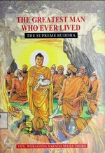 The greatest man who ever lived: the supreme Buddha / Ven. Weragoda Sarada Maha Thero.