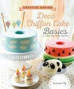 Deco chiffon cake basics : an illustrated step-by-step guide / Susanne Ng.