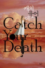 K'aech'i yuŏ tesŭ = Catch your death / Luijŭ Posŭ, Mak'ŭ Edŭwŏjŭ chiŭm ; Kim Ch'ang-gyu omgim.