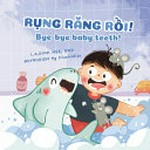 Rụng Răng Rồi! = Bye-bye baby teeth / L.A. Dinh ; illustrated by QuynhDiem Ng.