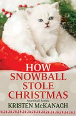 How Snowball stole Christmas / Kristen McKanagh.