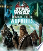 The secrets of the wookiees / by Marc Sumerak ; illustrations by Alberto Buscicchio.
