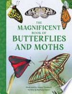 The magnificent book of butterflies and moths / illustrated by Simon Treadwell ; written by Barbara Taylor.