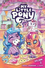My little pony. written by Casey Gilly, Robin Easter, Tee Franklin, Andrea Hannah ; art by Abby Bulmer, Amy Mebberson, Shauna J. Grant, Abigail Starling ; colors by Heather Breckel ; letters by Neil Uyetake. Volume 3, Cookies, conundrums, and crafts /