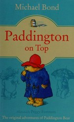 Paddington on top / Michael Bond ; illustrated by Peggy Fortnum.