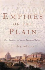Empires of the plain : Henry Rawlinson and the lost languages of Babylon / Lesley Adkins