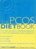 The PCOS diet book : how you can use the nutritional approach to deal with polycystic ovary syndrome / Colette Harris and Theresa Cheung.