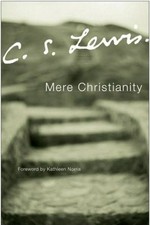 Mere Christianity : a revised and amplified edition, with a new introduction, of the three books Broadcast talks, Christian Behaviour and Beyond personality. C.S. Lewis.