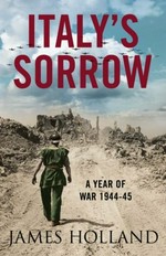 Italy's sorrow : a year of war, 1944-45 / James Holland.