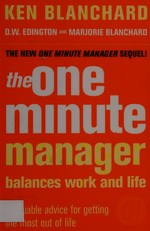 The one minute manager balances work and life : invaluable advice for getting the most out of life / Ken Blanchard, D.W. Edington, Marjorie Blanchard ; illustrations by Ron Weil with Frank Eisenzimmer.