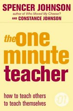 The one minute teacher : how to teach others to teach themselves / Spencer Johnson, Constance Johnson.