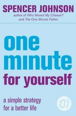 One minute for yourself : a simple strategy for a better life / Spencer Johnson.