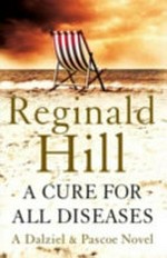 A cure for all diseases : a novel in six volumes / Reginald Hill.