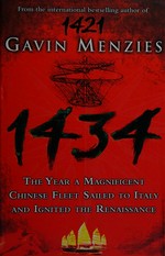 1434 : the year a magnificent Chinese fleet sailed to Italy and ignited the Renaissance / Gavin Menzies.