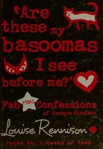 'Are these my basoomas I see before me?' : fab final confessions of Georgia Nicolson / Louise Rennison.