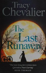 The last runaway / by Tracy Chevalier.