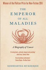 The emperor of all maladies : a biography of cancer / Siddhartha Mukherjee.