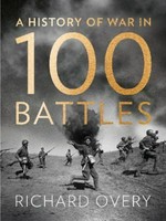 History of war in 100 battles / Richard Overy.