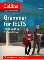 Collins grammar for IELTS / by Fiona Aish and Jo Tomlinson.
