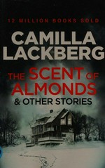 The scent of almonds and other stories / Camilla Läckberg ; translated from the Swedish by Tiina Nunnally.