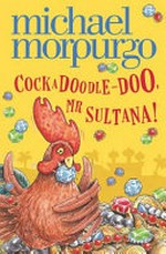Cockadoodle-doo, Mr Sultana! / Michael Morpurgo.