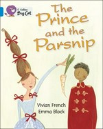 The prince and the parsnip / by Vivian French ; illustrated by Emma Block.