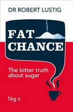 Fat Chance: The Bitter Truth About Sugar / Lustig, Robert H.