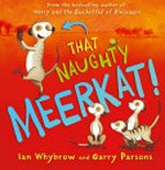 That naughty meerkat! / Ian Whybrow ; illustrated by Garry Parsons.