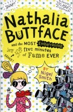 Nathalia Buttface and the most embarrassing five minutes of fame ever / by Nigel Smith ; illustrated by Sarah Horne.