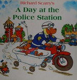 Richard Scarry's A day at the police station.