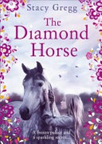 The diamond horse / Stacy Gregg.