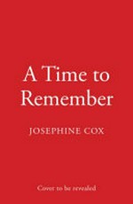 A time to remember / Josephine Cox with Gilly Middleton.