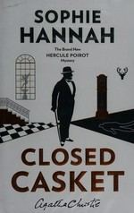 Closed casket : the new Hercule Poirot mystery / Sophie Hannah ; [created by] Agatha Christie.