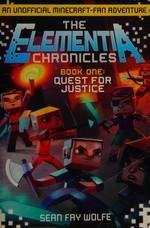 The Elementia chronicles. Book one : quest for justice / by Sean Fay Wolfe.