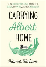 Carrying Albert home / Homer Hickam.