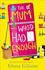 The mum who'd had enough / Fiona Gibson.