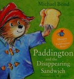 Paddington and the disappearing sandwich / Michael Bond ; illustrated by R.W. Alley.