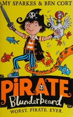 Pirate Blunderbeard : worst. pirate. ever / Amy Sparkes & Ben Cort.