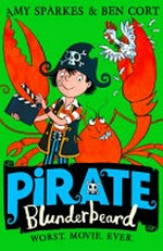 Pirate Blunderbeard : worst. movie. ever / Amy Sparkes & Ben Cort.