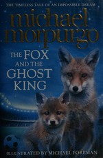 The Fox and the Ghost King / Michael Morpurgo ; illustrated by Michael Foreman.