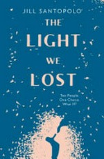 The light we lost / Jill Santopolo.