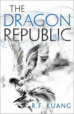 The dragon republic / R.F. Kuang.