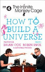 How to build a universe. Part 1 / Professor Brian Cox, Robin Ince & Alexandra Feachem.