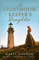 The lighthouse keeper's daughter / Hazel Gaynor.